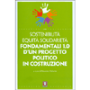 Sostenibilità Equità Solidarietà<br />Fondamentali 1.0 di un progetto politico in costruzione