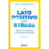 Il Lato Positivo dello Stress<br />Perché lo stress fa bene e come sfruttarlo al meglio