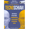 Tecnoschiavi<br />Controllo totalitario: comprenderne il meccanismo per restare liberi