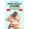 Non Solo Amore<br />I bisogni psicologici dei bambini
