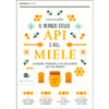 Il Mondo delle Api e del Miele<br />Le stagioni, i problemi la vita dell alveare e dei suoi prodotti