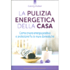 La Pulizia Energetica della Casa<br />Come creare energia positiva e protezione fra le mura domestiche