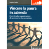 Vincere la Paura in Azienda<br />Perché nelle organizzazioni di successo le cose accadono