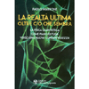 La Realtà Ultima Oltre ciò che Sembra<br />La fisica quantistica come piano di fuga verso una nuova consapevolezza