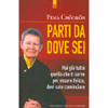 Parti da Dove Sei<br />Hai già tutto quello che ti serve per essere felice, devi solo cominciare