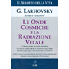 Le Onde Cosmiche e la Radiazione Vitale - Il Segreto della Vita<br />L'oscillatore ad onde multiple, in grado di ristabilire il normale equilibrio oscillatorio per la guarigione e la salute