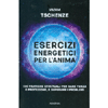 Esercizi Energetici per l'Anima<br />100 pratiche spirituali per dare forza e protezione, e superare i problemi