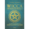 Wicca Tradizionale<br />Un approccio profondo alla conoscenza di congreghe, iniziazioni, lignaggi, pratica, etica e altro ancora