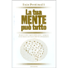 La Tua Mente Può Tutto<br />Scopri il codice segreto della mente e sprigiona le tue risorse con il potere del Cervello Quantico 