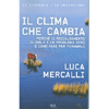 Il Clima Che Cambia<br />Perché il riscaldamento globale è un problema vero, e come fare per fermarlo