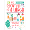 Più Giovani Più a Lungo<br />Consigli e ricette per dimenticarsi del tempo che passa