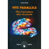 Vite Parallele<br />Oltre il paradigma delle vite passate