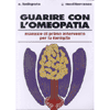 Guarire con l'Omeopatia<br />Manuale di primo intervento per la famiglia