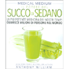 Il Potere del Succo di Sedano<br />La più potente medicina dei nostri tempi guarisce milioni di persone nel mondo