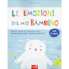 Le Emozioni del Mio Bambino<br />Attività creative per imparare a vivere serenamente bisogni, emozioni, sentimenti