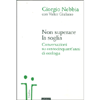 Non Superare la Soglia<br />Conversazioni su centocinquant'anni di ecologia