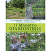 Il Maestro Giardiniere<br />Segreti e consigli per il giardino, l'orto e il frutteto