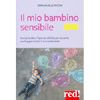 Il Mio Bambino Sensibile<br />Comprendere l'ipersensibilità per aiutarlo a sviluppare tutto il suo potenziale