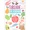 Tiroide in Forma<br />Ricette, idee e consigli per vivere meglio