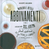 Manuale degli Abbinamenti<br />Armonie del gusto ideali contrasti fra vino e cibo