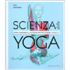 Scienza dello Yoga<br />Capire l'anatomia e la filosofia per perfezionare la pratica