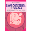 Bioarchitettura Indiana<br />155 passi per migliorare la casa, l'ufficio, l'azienda