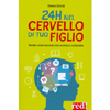 24H nel Cervello di tuo Figlio<br />Capire come ragiona per aiutarlo a crescere