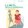 La Dieta della Camminata<br />Forma e benessere, passo dopo passo