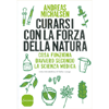 Curarsi con la Forza della Natura<br />Cosa funziona per la scienza medica - La base scientifica dei rimedi naturali