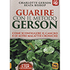 Guarire con il Metodo Gerson<br />Come sconfiggere il cancro e le altre malattie croniche