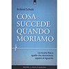 Cosa Succede Quando Moriamo<br />La nostra fine e quello che dovremmo sapere al riguardo