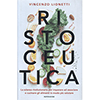 Ristoceutica<br />La scienza rivoluzionaria per imparare ad associare e cucinare gli alimenti in modo più salutare