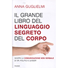 Il Grande Libro del Linguaggio Segreto del Corpo<br />Scopri la comunicazione non verbale di vip, politici e leader