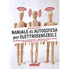 Manuale di Autodifesa per Elettrosensibili<br />Come sopravvivere all'elettrosmog di Wi-Fi, smartphone, 5G e antenne di telefonia. 