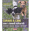 Curare il Cane con i Rimedi Naturali<br />Alimentazione, aromaterapia, fitoterapia, idroterapia, omeopatia, agopuntura, gemmoterapia, fiori di Bach