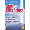 Anime Coraggiose<br />Come scegliamo le nostre vite già prima di nascere