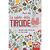 La Salute della Tiroide<br />Alimenti, ricette, stile di vita per stare meglio