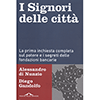 I Signori delle Città<br />La prima inchiesta completa sul potere e i segreti delle fondazioni bancarie