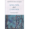 Una SPA per l'Anima<br />Come prendersi cura della vita con i classici greci e latini