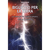 Biglietto Per la Terra<br />La sinergia fra l'essere umano, Gaia e l'Universo