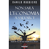 Non sarà l'Economia a Salvarci<br />Viaggio nei falsi miti dell'economia della crescita