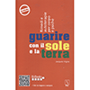 Guarire con il Sole e con la Terra<br />Rimedi e autoterapie per corpo e psiche