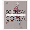 Scienza della Corsa<br />Migliorare la tecnica e l'allenamento, prevenire gli infortuni