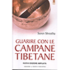 Guarire con le Campane Tibetane<br />Nuova Edizione Ampliata