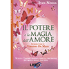 Il Potere e la Magia dell'Amore<br />Scegli l'amore adesso, sarà la decisione più bella della tua vita