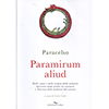 Paramirum Aliud<br />Delle cause e delle origini delle malattie derivanti dalle prime tre sostanze e Trattato delle malattie del tartaro. A cura di Carlo Conti