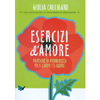 Esercizi d'Amore<br />Pratiche di morbidezza per il corpo e il cuore