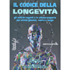 Il Codice della Longevità<br />Gli antichi segreti e le ultime scoperte per vivere giovani sani e a lungo