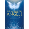 I Numeri degli Angeli<br />I messaggi e il significato dietro al numero 11:11 e ad altre sequenze numeriche