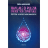 Manuale di Pulizia Energetica e Spirituale<br />Protezione da energie e vibrazioni negative